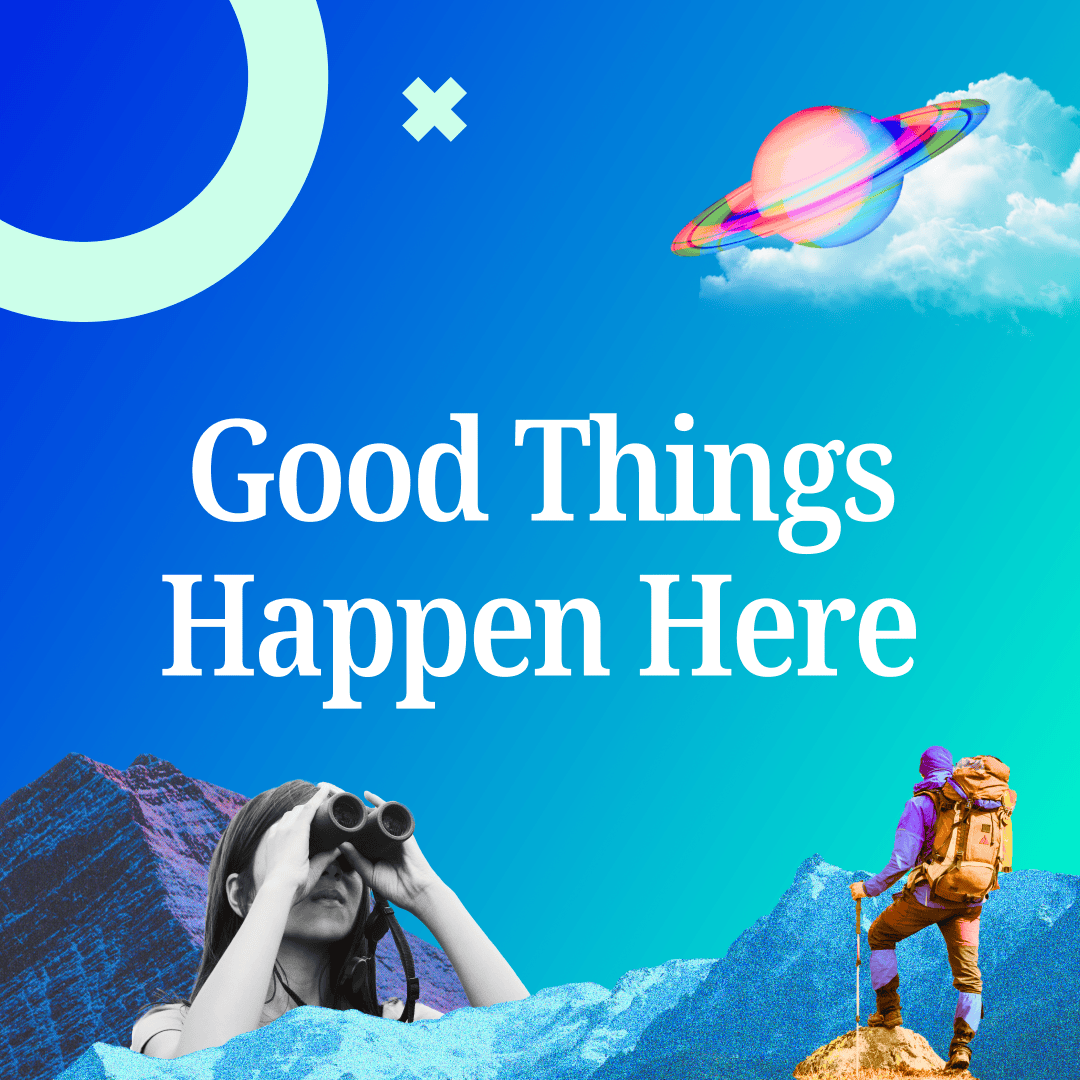 Text reading "Good Things Happen Here" on a blue gradient background with a hiker, a woman using binoculars, and a colourful planet in the sky.